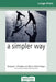 A Simpler Way (16pt Large Print Edition) by Margaret J. Wheatley, Myron Kellner-Rogers
