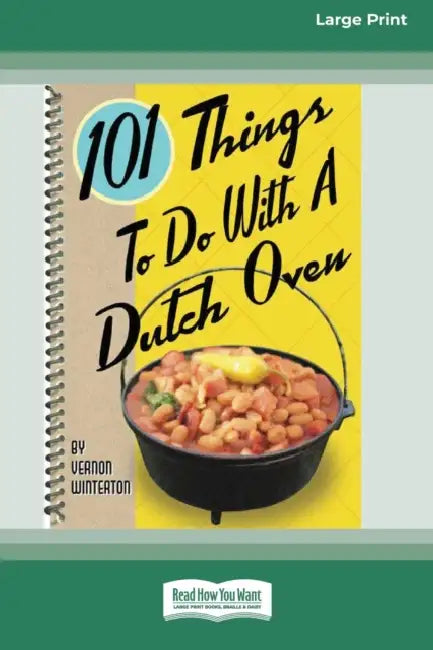 101 Things to Do with a Dutch Oven (101 Things to Do with A...) (16pt Large Print Edition) by Vernon Winterton