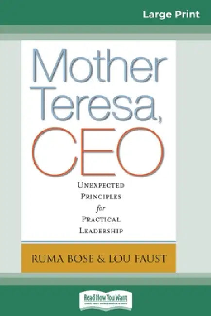 Mother Teresa, CEO: Unexpected Principles for Practical Leadership (16pt Large Print Edition) by Ruma Bose, Louis Faust