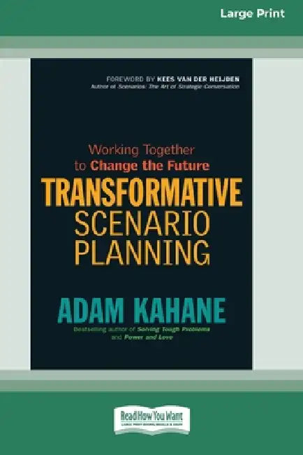Transformative Scenario Planning: Working Together to Change the Future [Standard Large Print 16 Pt Edition] by Adam Kahane