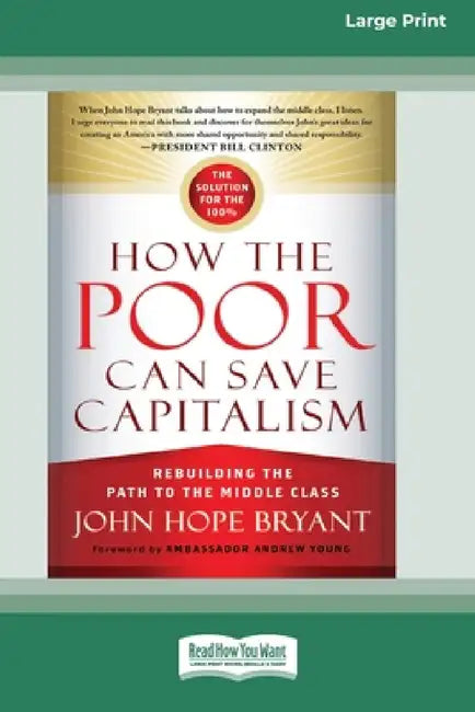 How the Poor Can Save Capitalism: Rebuilding the Path to the Middle Class (16pt Large Edition) by John Hope Bryant