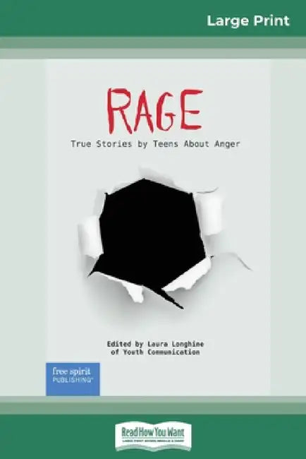 Rage: True Stories by Teens About Anger (16pt Large Print Edition) by Laura Longhine of Youth Communication