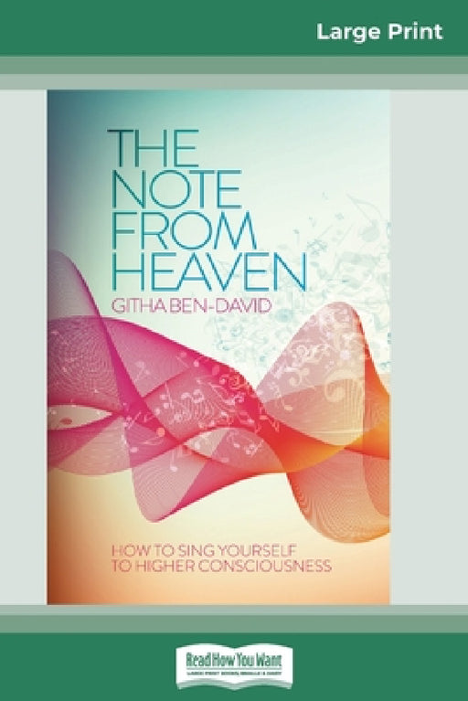 The Note From Heaven: How to Sing Yourself to Higher Consciousness (16pt Large Print Edition) by Githa Ben-David