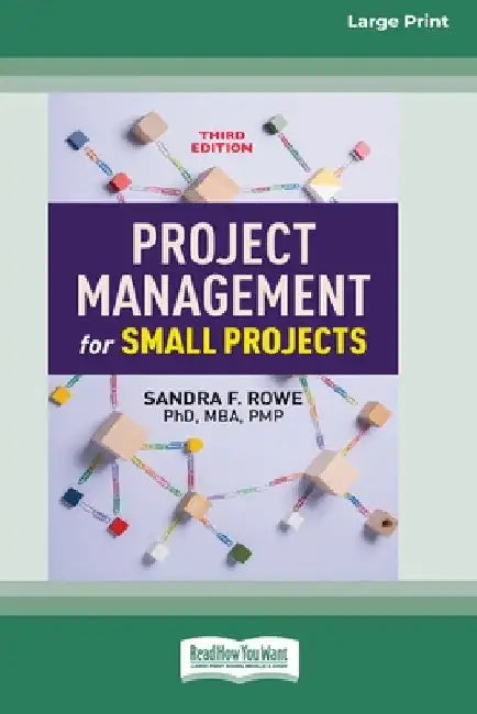 Project Management for Small Projects, Third Edition: (16pt Large Print Edition) by Sandra F. Rowe