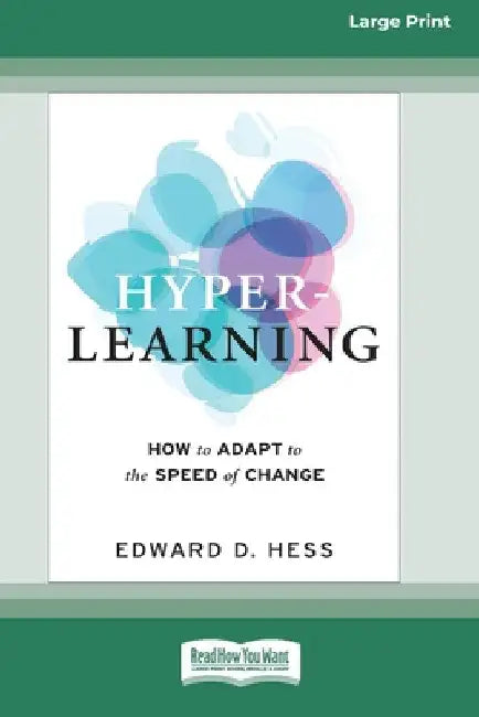 Hyper-Learning: How to Adapt to the Speed of Change (16pt Large Print Edition) by Edward D. Hess