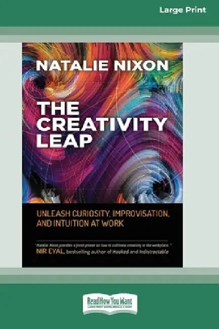The Creativity Leap: Unleash Curiosity, Improvisation, and Intuition at Work (16pt Large Print Edition) by Natalie Nixon