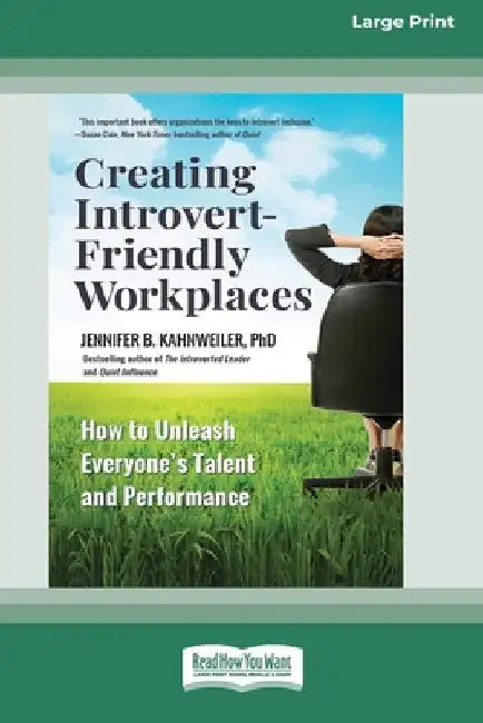 Creating Introvert-Friendly Workplaces: How to Unleash Everyone's Talent and Performance (16pt Large Print Edition) by Jennifer Kahnweiler