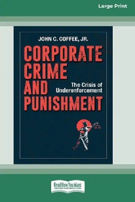 Corporate Crime and Punishment: The Crisis of Underenforcement (16pt Large Print Edition) by John C. Coffee