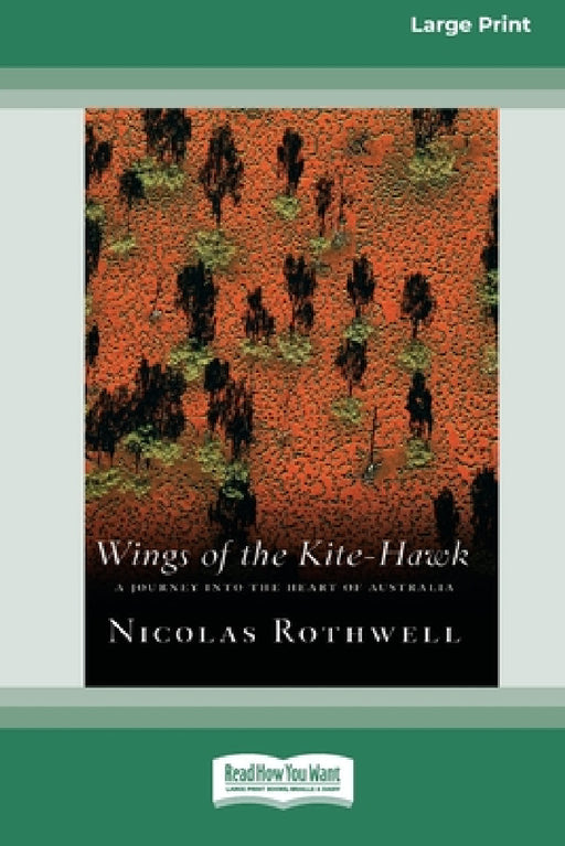 Wings of the Kite-Hawk: A Journey Into the Heart of Australia (16pt Large Print Edition) by Nicolas Rothwell