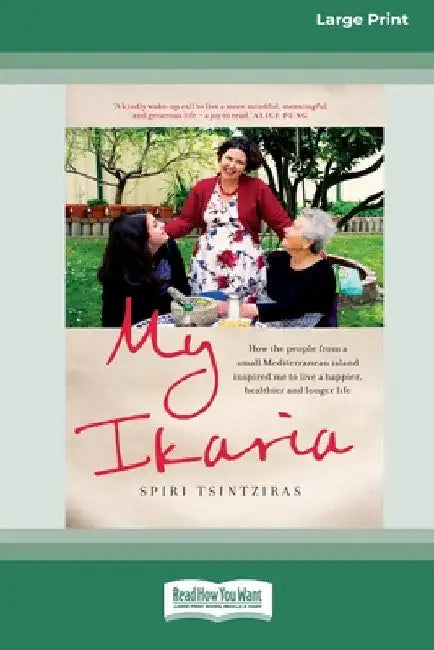 My Ikaria: How the People From a Small Mediterranean Island Inspired Me to Live a Happier, Healthier and Longer Life (16pt Large Print Edition) by Spiri Tsintziras