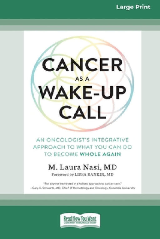 Cancer as a Wake-Up Call: An Oncologist's Integrative Approach to What You Can Do to Become Whole Again (16pt Large Print Edition) by M. Laura Nasi 