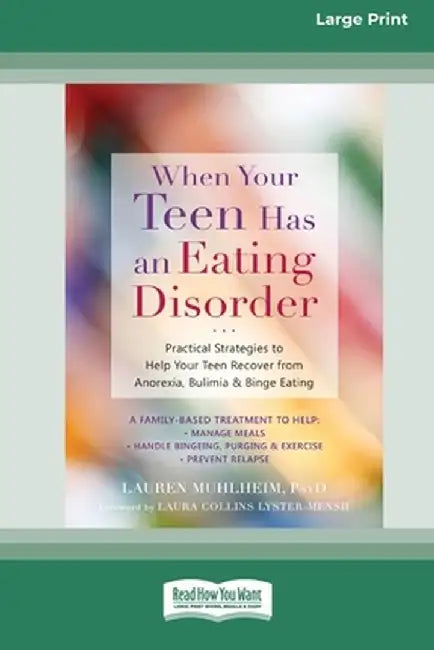 When Your Teen Has an Eating Disorder: Practical Strategies to Help Your Teen by Muhlheim, Lauren