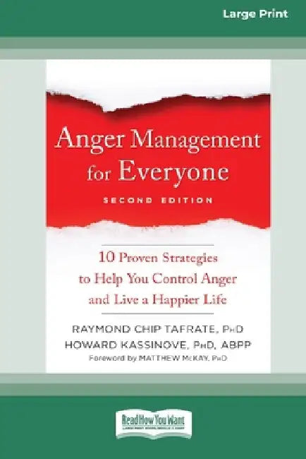 Anger Management for Everyone: Ten Proven Strategies to Help You Control Anger and Live a Happier Life (16pt Large Print Edition) by Raymond Chip Tafrate