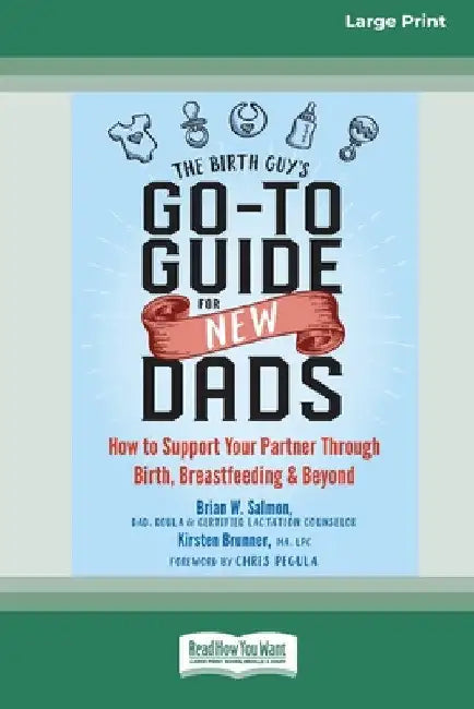 The Birth Guy's Go-To Guide for New Dads: How to Support Your Partner Through Birth, Breastfeeding, and Beyond (16pt Large Print Edition) by Brian W. Salmon