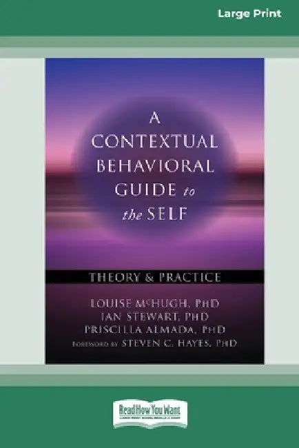 A Contextual Behavioral Guide to the Self: Theory and Practice (16pt Large Print Edition) by Louise McHugh