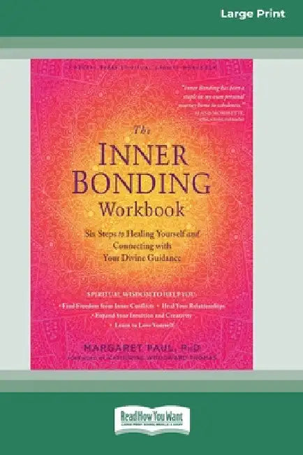 The Inner Bonding Workbook: Six Steps to Healing Yourself and Connecting with Your Divine Guidance (16pt Large Print Edition) by Margaret Paul