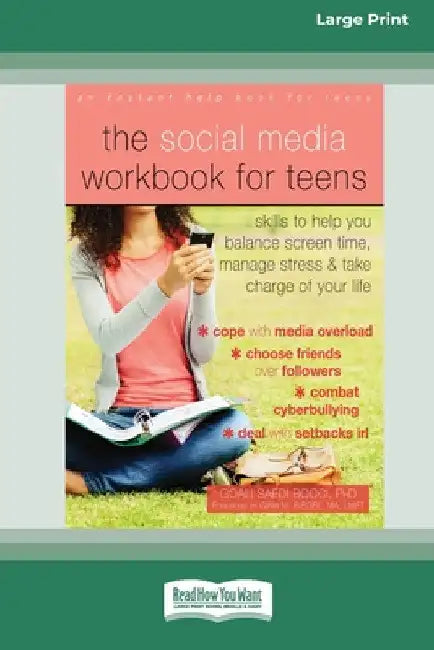 The Social Media Workbook for Teens: Skills to Help You Balance Screen Time, Manage Stress, and Take Charge of Your Life (16pt Large Print Edition) by Goali Saedi Bocci