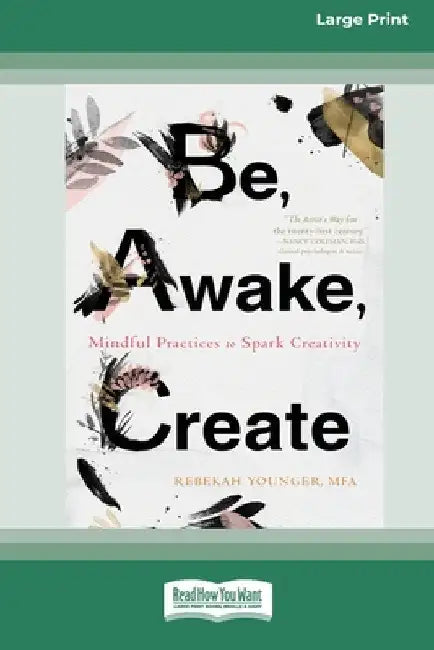 Be, Awake, Create: Mindful Practices to Spark Creativity (16pt Large Print Edition) by Rebekah Younger