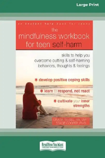 The Mindfulness Workbook for Teen Self-Harm: Skills to Help You Overcome Cutting and Self-Harming Behaviors, Thoughts, and Feelings (16pt Large Print by Gina M. Biegel