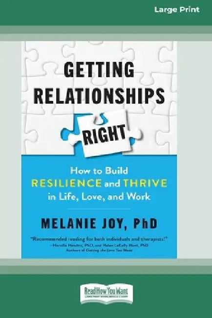 Getting Relationships Right: How to Build Resilience and Thrive in Life, Love, and Work (16pt Large Print Edition) by Melanie Joy