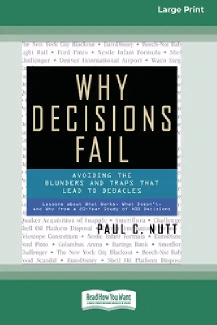 Why Decisions Fail: Avoiding the Blunders and Traps that Lead to Debacles [Standard Large Print 16 Pt Edition] by Paul C. Nutt