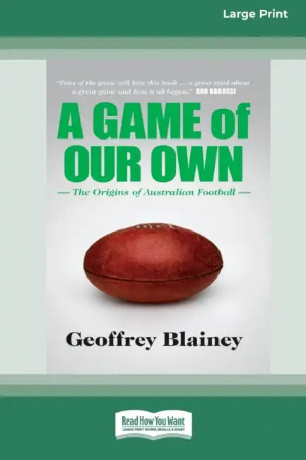 A Game of Our Own: The Origins of Australian Football (16pt Large Print Edition) by Geoffrey Blainey