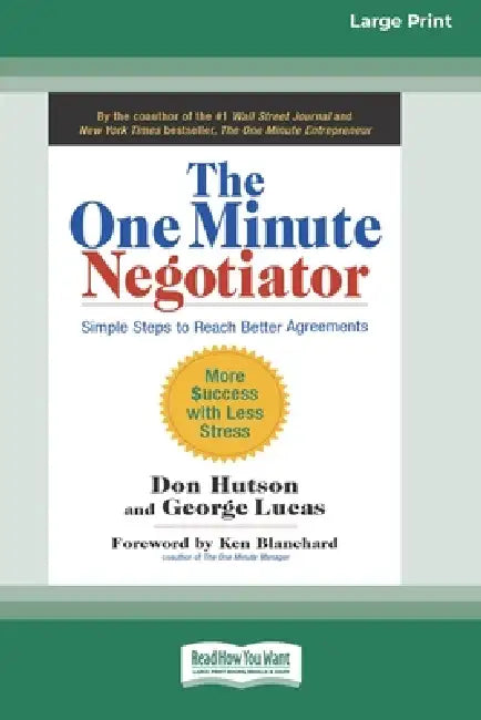 The One Minute Negotiator: Simple Steps to Reach Better Agreements [Standard Large Print 16 Pt Edition] by Don Hutson, George Lucas
