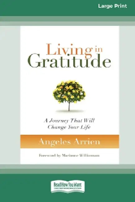 Living in Gratitude: A Journey That Will Change Your Life (16pt Large Print Edition) by Angeles Arrien