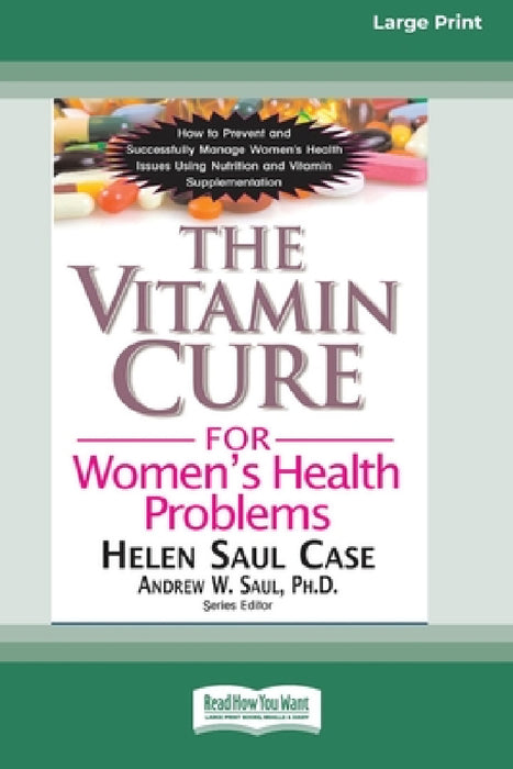 The Vitamin Cure for Women's Health Problems (16pt Large Print Edition) by Helen Saul Case, Andrew W. Saul