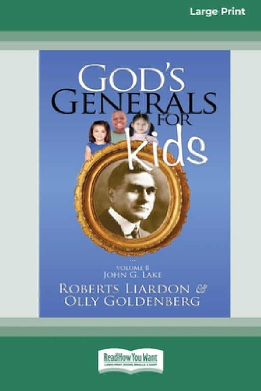 God's Generals For Kids/John G. Lake: Volume 8 (16pt Large Print Edition) by Roberts Liardon, Olly Goldenberg