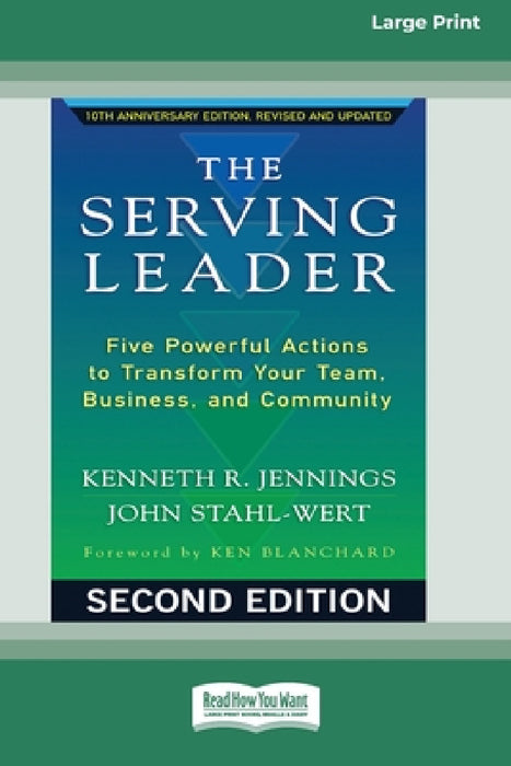 The Serving Leader: Five Powerful Actions to Transform Your Team, Business, and CommunityÂ [Standard Large Print 16 Pt Edition] by Kenneth R. Jennings, John Stahl-Wert