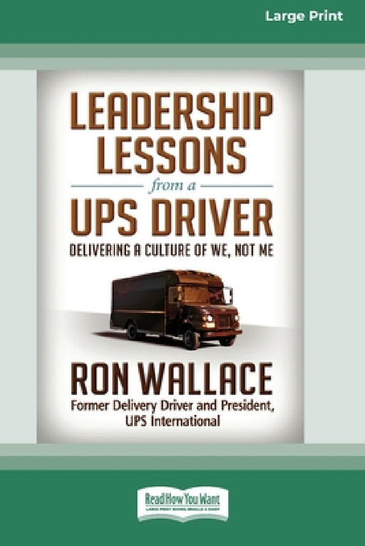 Leadership Lessons from a UPS Driver: Delivering a Culture of We, Not Me (16pt Large Print Edition) by Ron Wallace