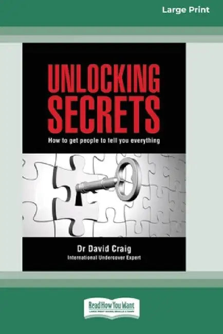 Unlocking Secrets: How to get people to tell you everything (16pt Large Print Edition) by David Craig