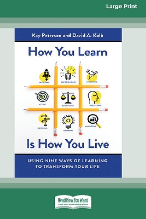 How You Learn Is How You Live: Using Nine Ways of Learning to Transform Your Life (16pt Large Print Edition) by Kay Peterson, David a. Kolb