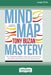 Mind Map Mastery: The Complete Guide to Learning and Using the Most Powerful Thinking Tool in the U by Buzan, Tony