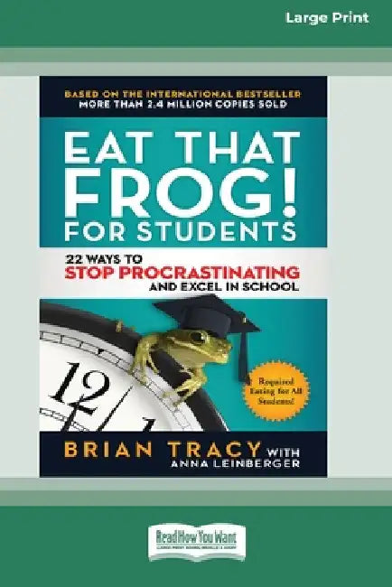 Eat That Frog! for Students: 22 Ways to Stop Procrastinating and Excel in School [Standard Large Print 16 Pt Edition] by Brian Tracy
