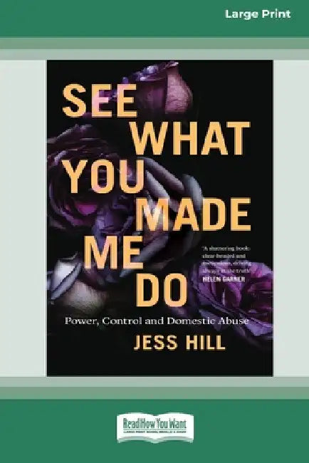 See What You Made Me Do: Power, Control and Domestic Abuse [Standard Large Print 16 Pt Edition] by Jess Hill
