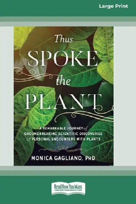 Thus Spoke the Plant: A Remarkable Journey of Groundbreaking Scientific Discoveries and Personal Encounters with Plants (16pt Large Print Edition) by Monica Gagliano
