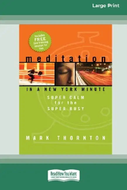 Meditation in a New York Minute: Super Calm For The Super Busy (16pt Large Print Edition) by Mark Thornton