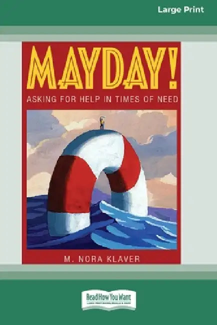 Mayday!: Asking for Help In Times of Need (16pt Large Print Edition) by M. Nora Klaver