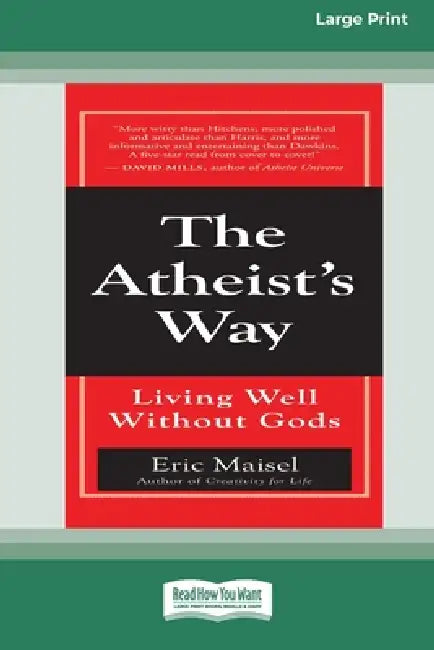 The Atheist's Way: Living Well Without Gods [Standard Large Print 16 Pt Edition] by Eric Maisel