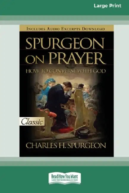 Spurgeon on Prayer: How to Converse With God (16pt Large Print Edition) by Charles H. Spurgeon