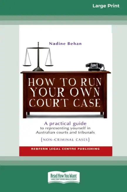 How To Run Your Own Court Case: A Practical Guide to Representing Yourself in Non-Criminal Cases [Standard Large Print 16 Pt Edition] by Nadine Behan