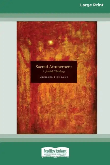 Sacred Attunement: A Jewish Theology (16pt Large Print Edition) by Michael Fishbane