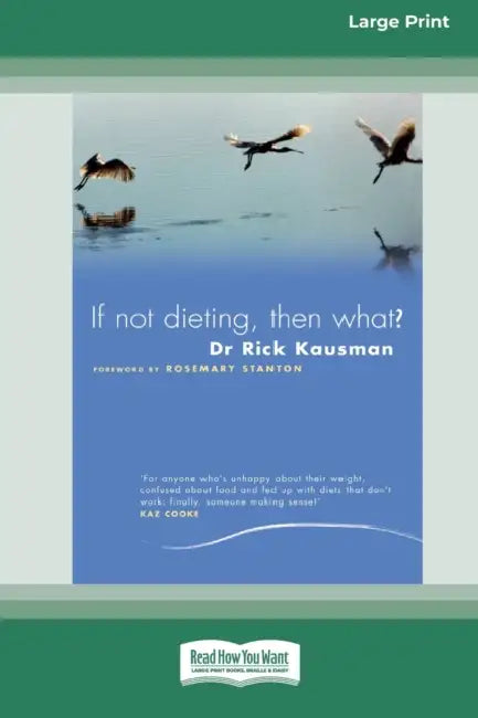 If Not Dieting - Then What? (16pt Large Print Edition) by Rick Kausman