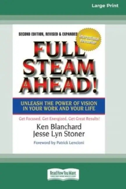Full Steam Ahead!: Unleash the Power of Vision in Your Company and Your Life (16pt Large Print Edition) by Ken Blanchard, Jesse Lyn Stoner