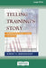 Telling Training's Story: Evaluation Made Simple, Credible, and Effective (16pt Large Print Edition) by Robert Brinkerhoff
