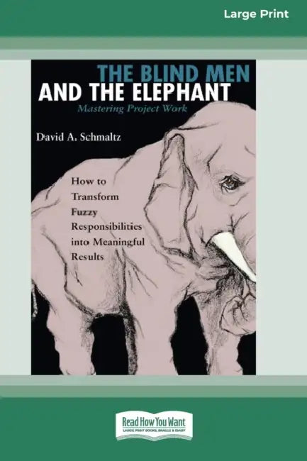 The Blind Men and the Elephant: Mastering Project Work (16pt Large Print Edition) by David Schmaltz
