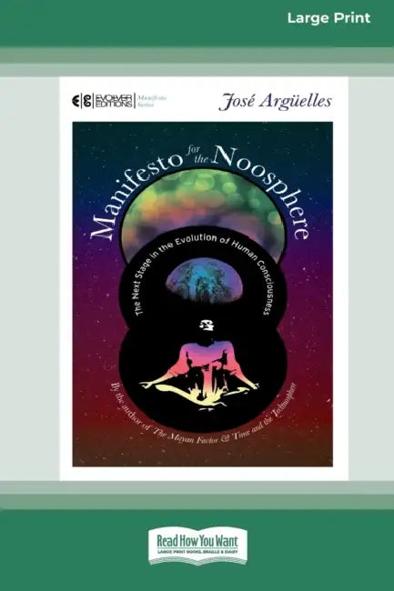 Manifesto for the Noosphere: The Next Stage in the Evolution of Human Consciousness (16pt Large Print Edition) by Jose Arguelles