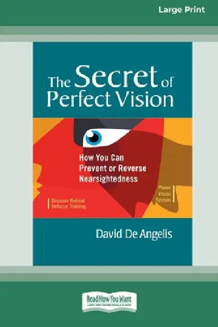 The Secret of Perfect Vision: How You Can Prevent and Reverse Nearsightedness [Standard Large Print 16 Pt Edition] by David de Angelis